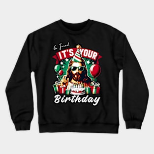 Go Jesus It's Your Birthday Funny Christian Christmas Xmas Crewneck Sweatshirt